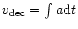 $v_{\rm dec} = \int a {\rm d}t$