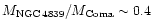 $M_{\rm {NGC\,4839}}/M_{\rm Coma} \sim 0.4$