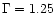$\Gamma=1.25$