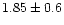 $1.85\pm 0.6$