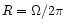 $R=\Omega/2\pi$