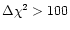 $\Delta\chi^2>100$