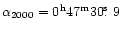 $\alpha_{2000}= 0^{\rm h}47^{\rm m}30\hbox{$.\!\!^{\rm s}$ }9$