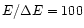 $E/\Delta E = 100$