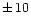 $\pm\, 10$