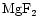 $\rm {MgF}_2$