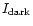 $I_{\rm dark}$