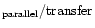 $\rm _{parallel}/transfer$