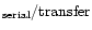 $\rm _{serial}/transfer$