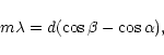 \begin{displaymath}m\lambda = d(\cos\beta - \cos\alpha),
\end{displaymath}