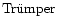 $\rm {Tr\ddot umper}$