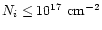 $N_{i} \leq 10^{17}
~\rm {cm}^{-2}$
