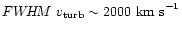 $FW\!H\!M ~v_{\rm {turb}}
\sim 2000
~\rm {km~s}^{-1}$