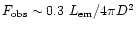 $F_{\rm {obs}} \sim 0.3~
L_{\rm {em}}/4\pi D^2$