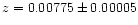 $z =
0.00775 \pm 0.00005$