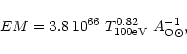 \begin{displaymath}EM = 3.8 \, 10^{66} ~T^{0.82}_{100 \rm {eV}} ~A_{\rm O\odot}^{-1},
\end{displaymath}