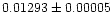 $0.01293 \pm 0.00005$
