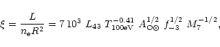 \begin{displaymath}\xi = \frac{L}{n_{\rm e} R^2} = 7 \, 10^3 ~L_{43} ~T^{-0.41}_...
... {100 eV}}
~A_{\rm {O}\odot}^{1/2} ~f_{-3}^{1/2} ~M_7^{-1/2},
\end{displaymath}
