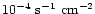 $10^{-4}~{\rm s^{-1}~cm^{-2}}$