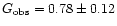 $G_\mathrm{obs}=0.78 \pm 0.12$