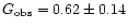 $G_\mathrm{obs}=0.62 \pm 0.14$