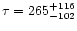 $\tau = 265^{+116}_{-102}$