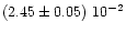 $(2.45\pm0.05)~10^{-2}$