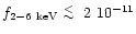$f_{2-6~{\rm keV}} \lower.5ex\hbox{$\; \buildrel < \over \sim \;$ }
2~10^{-11}$