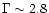 $\Gamma \sim 2.8$