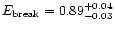$E_{\rm break} =
0.89_{-0.03}^{+0.04}$