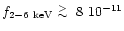 $f_{2-6~{\rm keV}} \lower.5ex\hbox{$\; \buildrel > \over \sim \;$ }8~10^{-11}$