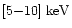 $[5{-}10]{\rm ~keV}$