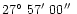 $27\hbox{$^\circ$ }57\hbox{$^\prime$ }00\hbox{$^{\prime\prime}$ }$