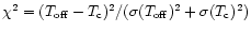 $\chi^{2} =
(T_{\rm off}-T_{\rm c})^{2}/(\sigma(T_{\rm off})^{2}+\sigma(T_{\rm
c})^{2})$