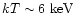 $kT\sim 6{\rm ~keV}$