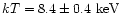 $kT= 8.4\pm 0.4{\rm ~keV}$