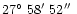 $27\hbox{$^\circ$ }58\hbox{$^\prime$ }52\hbox{$^{\prime\prime}$ }$