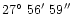 $27\hbox{$^\circ$ }56\hbox{$^\prime$ }59\hbox{$^{\prime\prime}$ }$