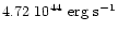 $\rm 4.72~10^{44}~\rm erg~s^{-1}$