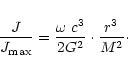 \begin{displaymath}\frac{J}{J_{\rm max}} = \frac{\omega\ c^3}{2 G^2} \cdot \frac{r^3}{M^2}\cdot
\end{displaymath}