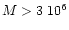 $M \rm > 3~10^6$