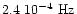 $\rm 2.4~10^{-4}~Hz$