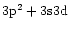 $3{\rm p}^2 + 3{\rm s}3{\rm d}$