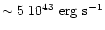 $\sim 5~10^{43}
~\rm {erg~s}^{-1}$