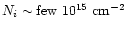 $N_i \sim
\rm {few}~ 10^{15} ~\rm {cm}^{-2}$