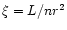 $\xi = L/nr^2$