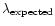$\lambda _{\rm expected}$