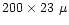 $200 \times 23~\mu$