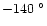 $-140~^\circ$