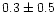 $0.3\pm 0.5$